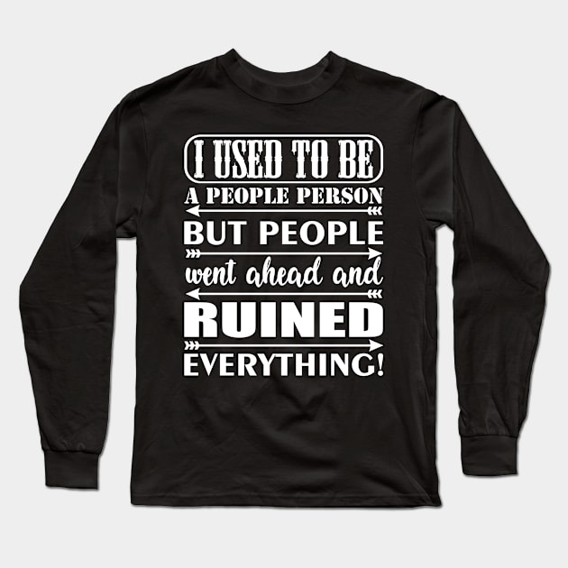 I Used To Be A People Person Long Sleeve T-Shirt by Dojaja